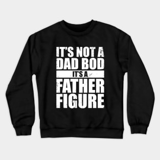 It's Not A Dad Bod It's A Father Figure (White) Crewneck Sweatshirt